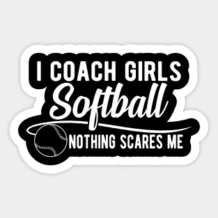 Softball Coach - I coach girls softball nothing scares me Sticker